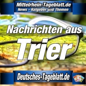 Mittelrhein-Tageblatt - Deutsches Tageblatt - News - Trier -