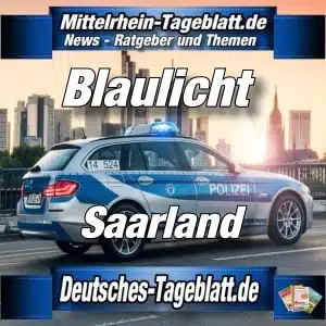 Mittelrhein-Tageblatt-Deutsches-Tageblatt-Polizei-News-Blaulicht-Saarland