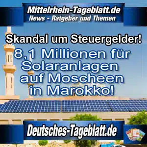 Mittelrhein-Tageblatt-Deutsches-Tageblatt-Steuergeld-Skandal-8,1-Millionen-deutscher-Steuergelder-fliessen-nach-Marokko-für-Solaranlagen-auf-Moscheen