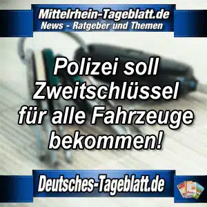 Mittelrhein-Tageblatt-Deutsches-Tageblatt-Polizei-soll-Zweitschlüssel-für-alle-Fahrzeuge-bekommen